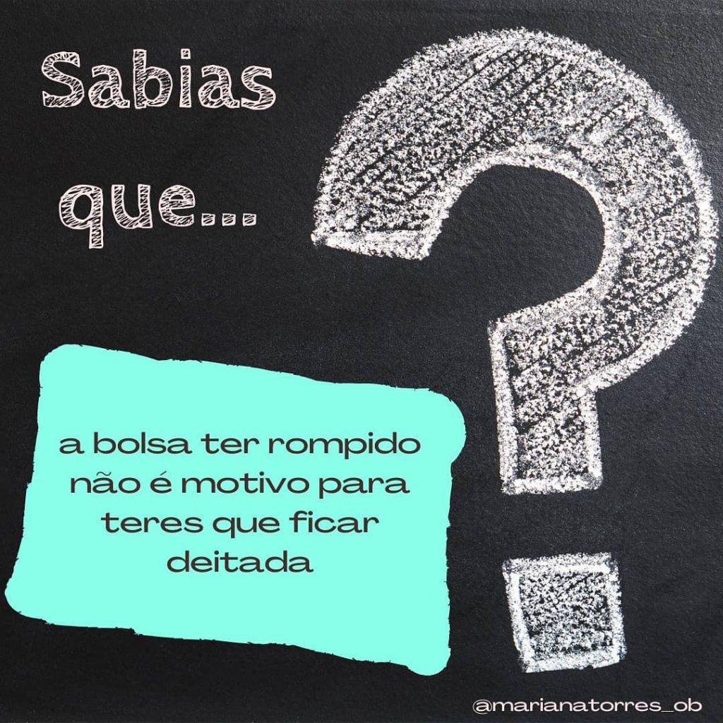 sabias que a bolsa ter rompido não é motivo para teres que ficar deitada