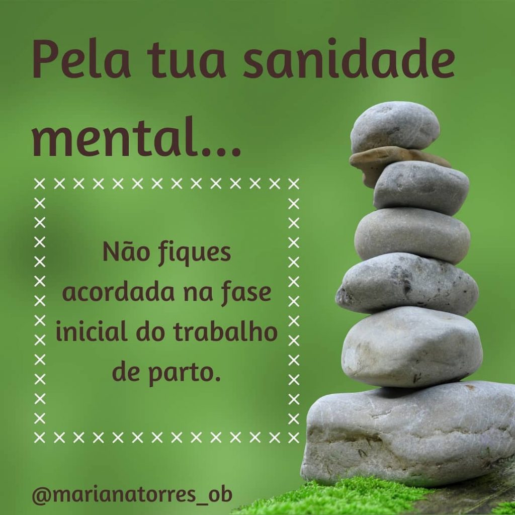 pela tua sanidade mental não fiques acordada na fase inicial do trabalho de parto