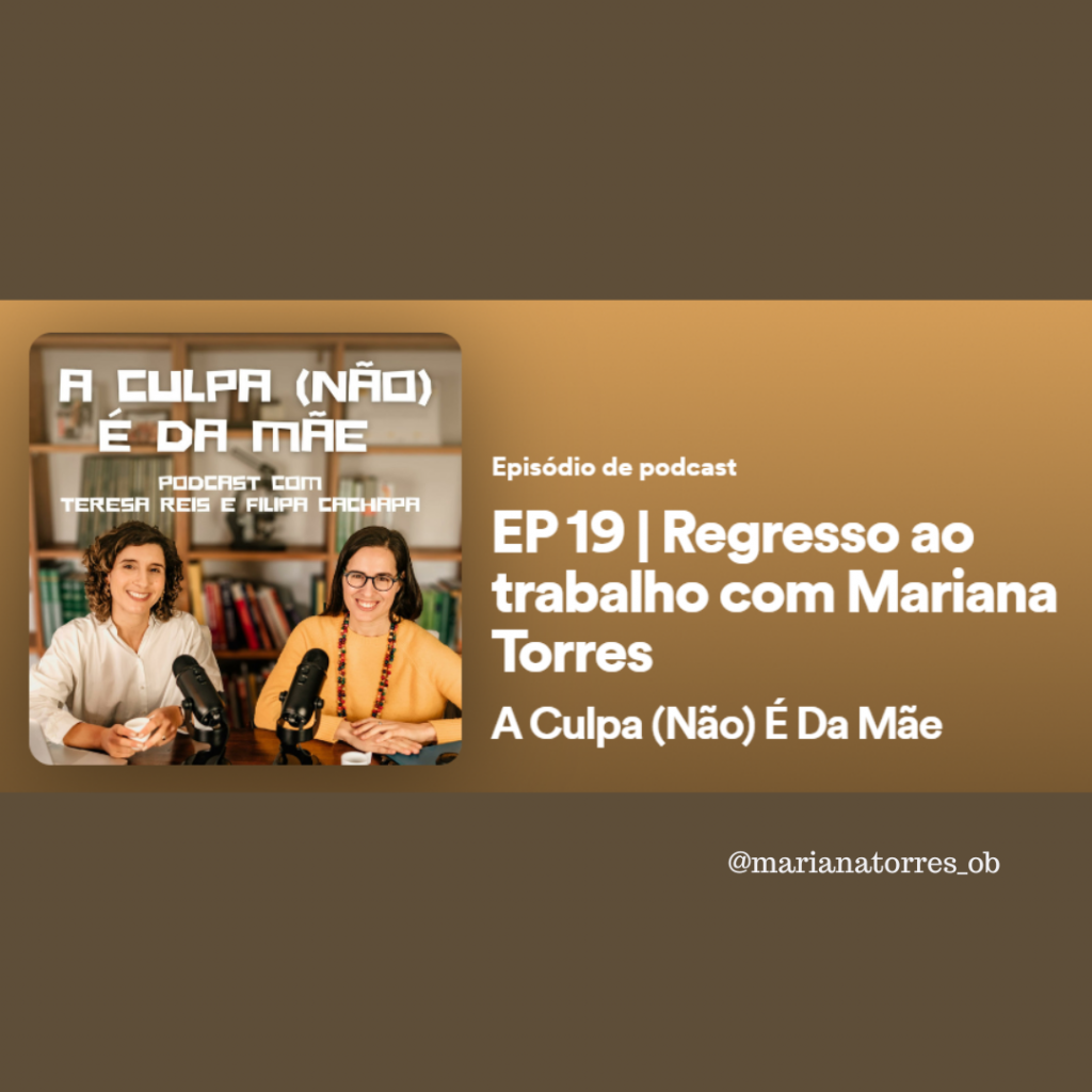 podcast a culpa não é da mãe regresso ao trabalho com mariana torres