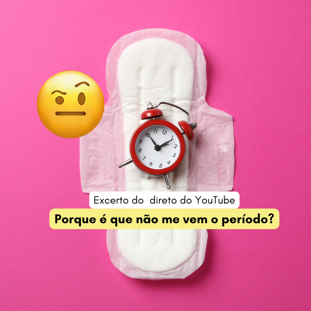 porque é que não me vem o periodo - penso higienico e relogio